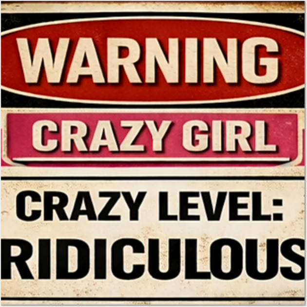 Warning Crazy Girl Level RIDICULOUS Wall Art by CrazyGirl