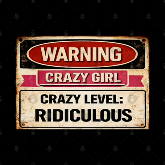 Warning Crazy Girl Level RIDICULOUS by CrazyGirl