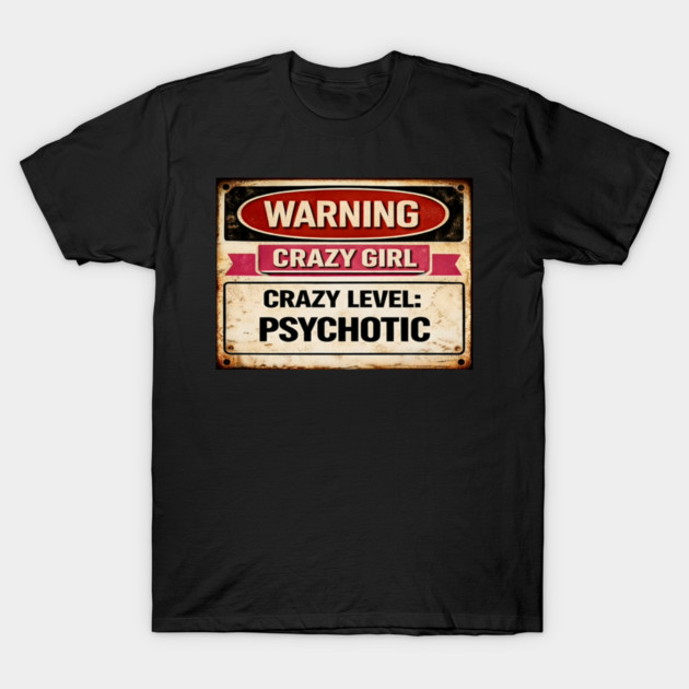 Crazy Girl Psychotic T-Shirt by CrazyGirl