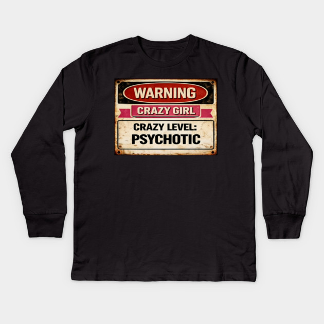 Crazy Girl Psychotic Kids Long Sleeve T-Shirt by CrazyGirl