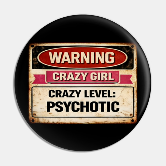 Crazy Girl Psychotic Pin by CrazyGirl