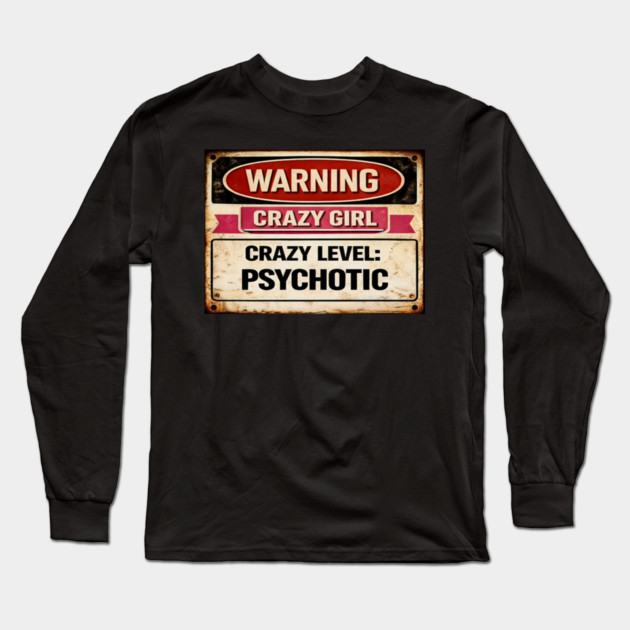 Crazy Girl Psychotic Long Sleeve T-Shirt by CrazyGirl
