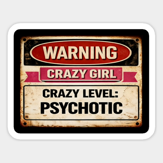 Crazy Girl Psychotic Magnet by CrazyGirl