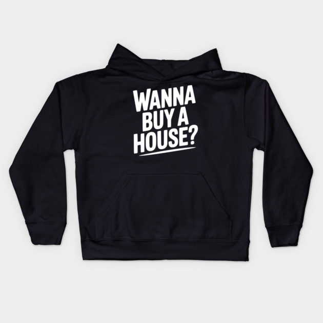 Wanna Buy a House? Kids Hoodie by Frank Ring