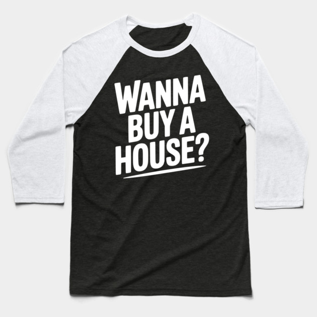 Wanna Buy a House? Baseball T-Shirt by Frank Ring
