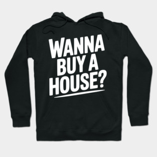 Wanna Buy a House? Hoodie