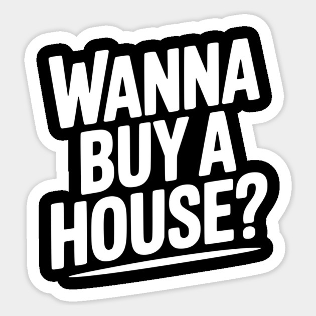Wanna Buy a House? Sticker by Frank Ring