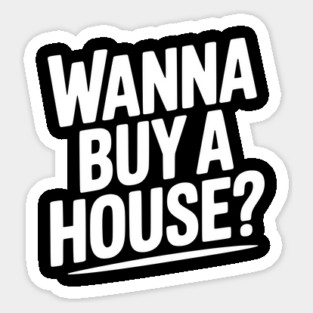 Wanna Buy a House? Magnet