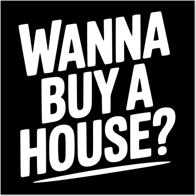 Wanna Buy a House? Wall Art by Frank Ring