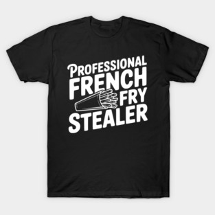 Professional French Fry Stealer T-Shirt