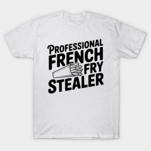 Professional French Fry Stealer T-Shirt