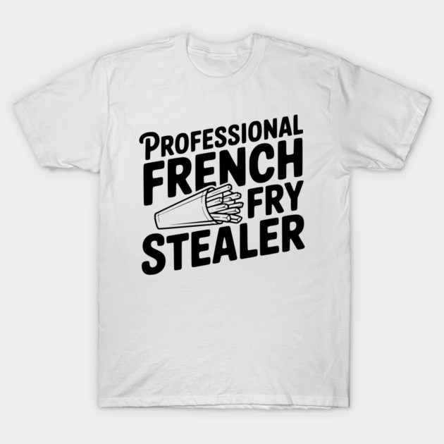 Professional French Fry Stealer T-Shirt by Frank Ring