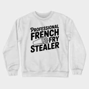 Professional French Fry Stealer Crewneck Sweatshirt