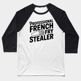 Professional French Fry Stealer Baseball T-Shirt