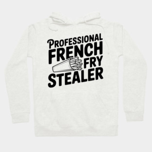 Professional French Fry Stealer Hoodie