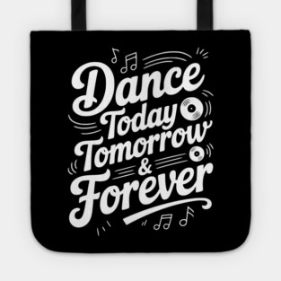 Dance Today Tomorrow & Forever Tote