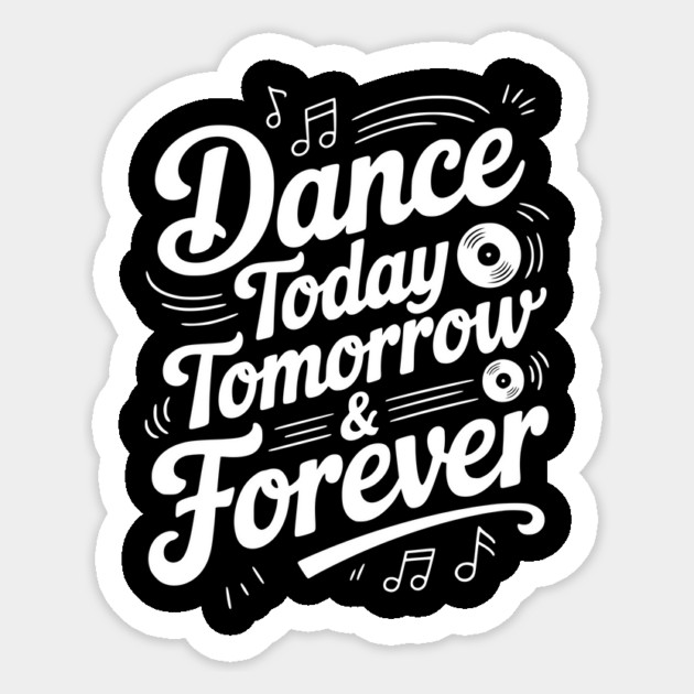 Dance Today Tomorrow & Forever Sticker by Frank Ring