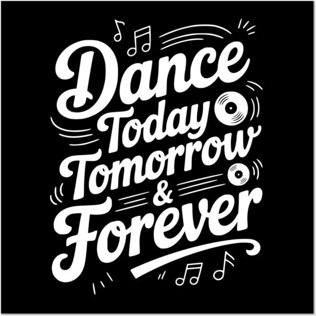 Dance Today Tomorrow & Forever Wall Art by Frank Ring