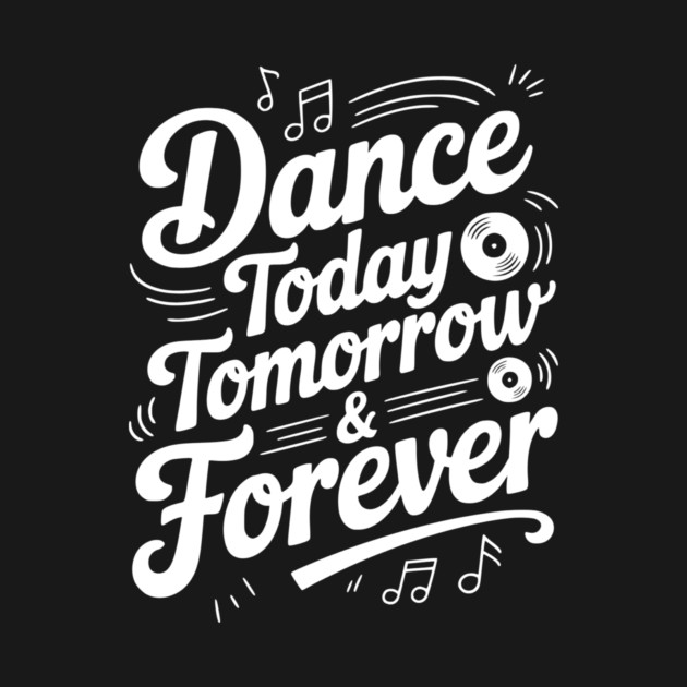 Dance Today Tomorrow & Forever by Frank Ring