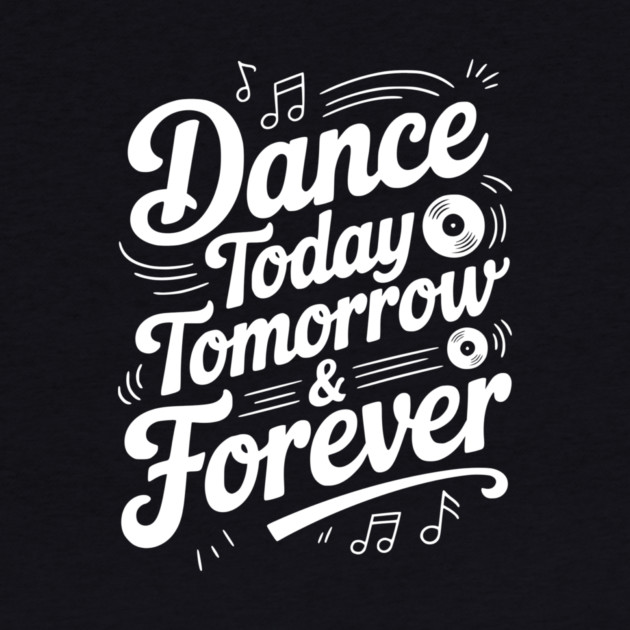 Dance Today Tomorrow & Forever by Frank Ring