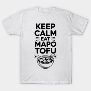 Keep Calm Eat Mapo Tofu T-Shirt