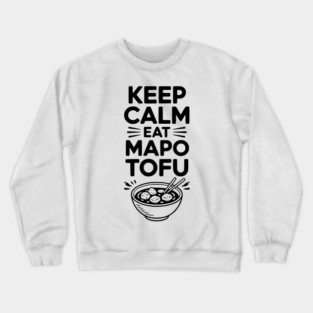 Keep Calm Eat Mapo Tofu Crewneck Sweatshirt