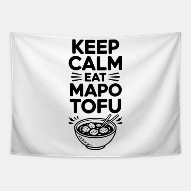 Keep Calm Eat Mapo Tofu Tapestry by Frank Ring