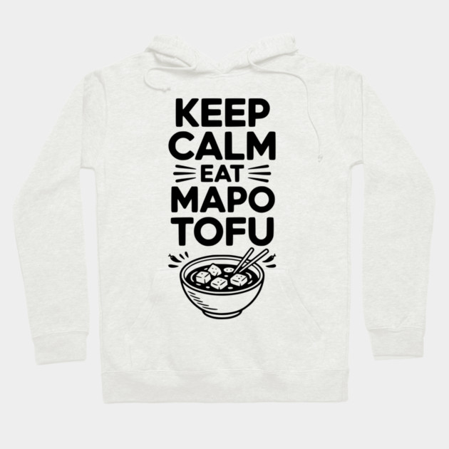 Keep Calm Eat Mapo Tofu Hoodie by Frank Ring