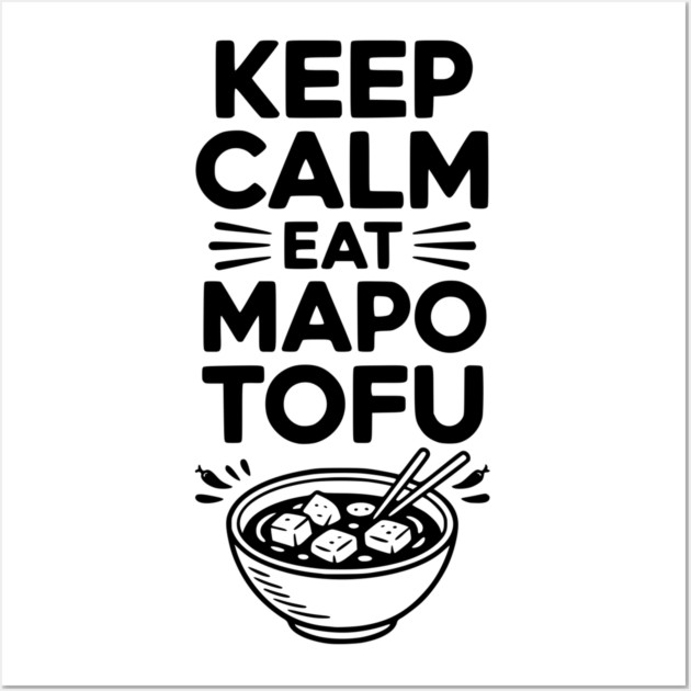 Keep Calm Eat Mapo Tofu Wall Art by Frank Ring