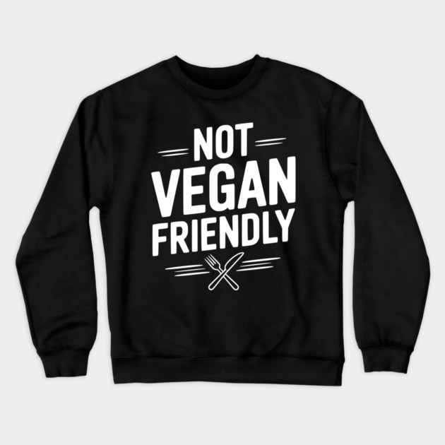 Not Vegan Friendly Crewneck Sweatshirt by Frank Ring