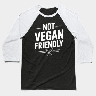 Not Vegan Friendly Baseball T-Shirt
