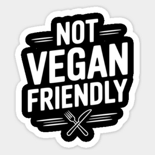 Not Vegan Friendly Sticker