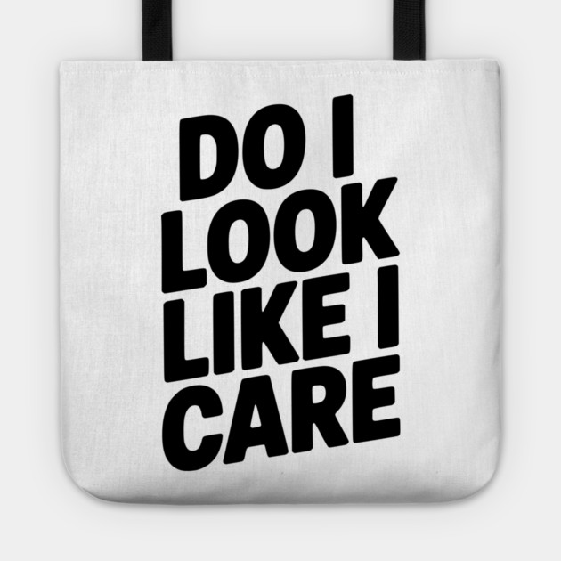 Do I Look Like I Care Tote by Frank Ring