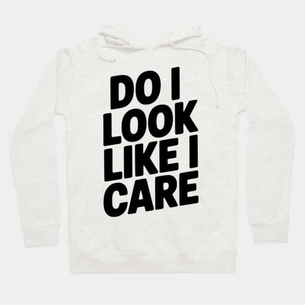 Do I Look Like I Care Hoodie by Frank Ring