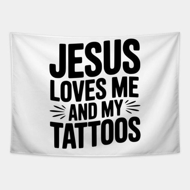Jesus Loves Me and My Tattoos Tapestry by Frank Ring