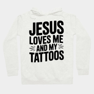 Jesus Loves Me and My Tattoos Hoodie