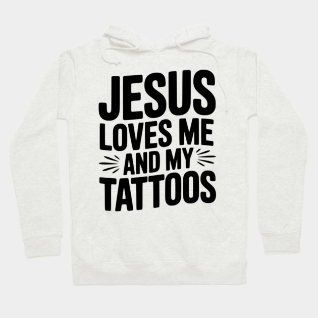 Jesus Loves Me and My Tattoos Hoodie by Frank Ring