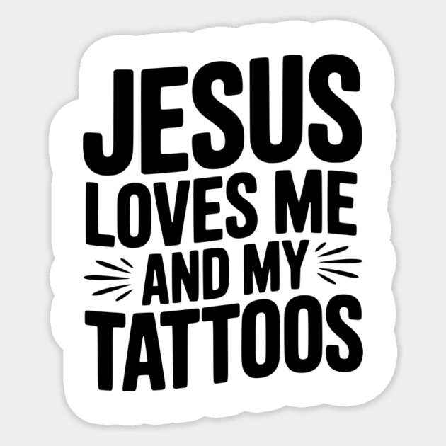 Jesus Loves Me and My Tattoos Sticker by Frank Ring