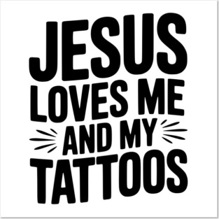 Jesus Loves Me and My Tattoos Posters and Art