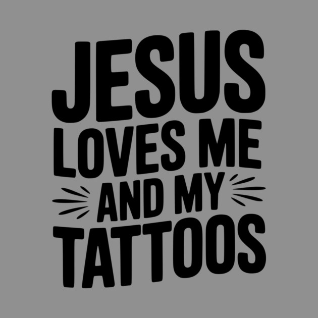 Jesus Loves Me and My Tattoos by Frank Ring