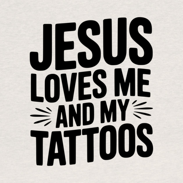 Jesus Loves Me and My Tattoos by Frank Ring