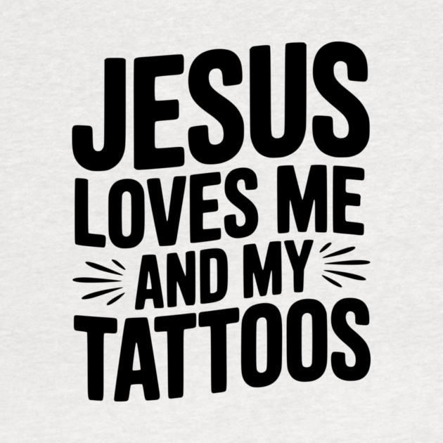 Jesus Loves Me and My Tattoos by Frank Ring