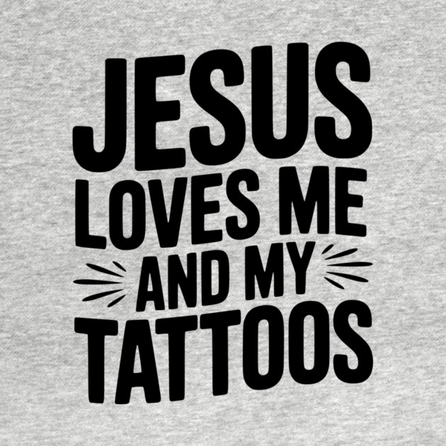 Jesus Loves Me and My Tattoos by Frank Ring