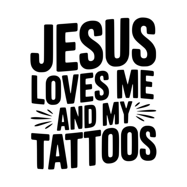 Jesus Loves Me and My Tattoos by Frank Ring
