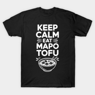 Keep Calm Eat Mapo Tofu T-Shirt