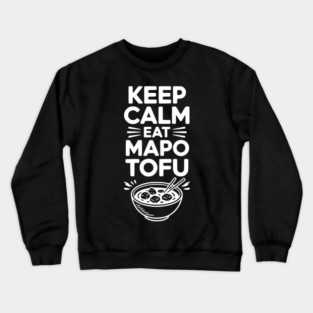 Keep Calm Eat Mapo Tofu Crewneck Sweatshirt