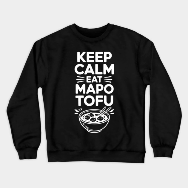 Keep Calm Eat Mapo Tofu Crewneck Sweatshirt by Frank Ring