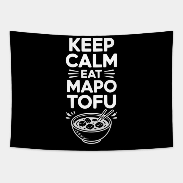Keep Calm Eat Mapo Tofu Tapestry by Frank Ring