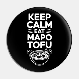 Keep Calm Eat Mapo Tofu Pin