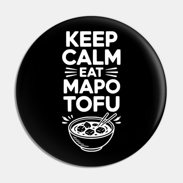 Keep Calm Eat Mapo Tofu Pin by Frank Ring